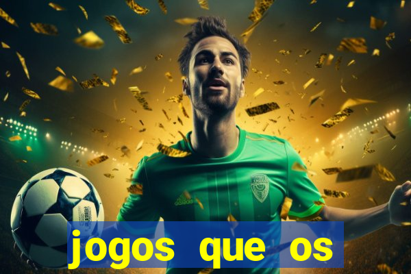 jogos que os famosos jogam para ganhar dinheiro